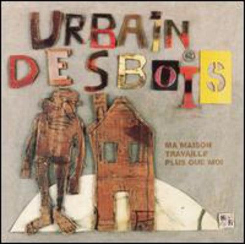 Desbois Urbain - Ma Maison Travaille Plus Que - Music CD