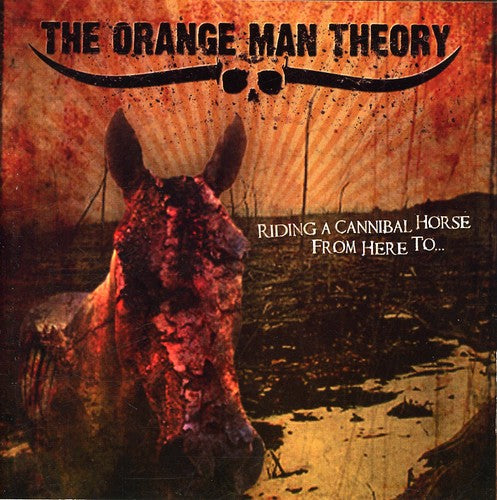 Orange Man Theory - Riding A Cannibal Horse From Here To - Music CD