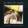 Corcoran,jim/bertrand Gosselin - Tete En Gigue - Music CD