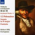 Bach,w.f. / Hill - Keyboard Works 1 / 12 Polonaises / Sonata In D - Music CD