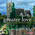 East Carolina University Chamber Singers - Greater Love: English Choral & Organ Tradition - Music CD