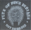 Flux Of Pink Indians - Not So Brave - Music CD