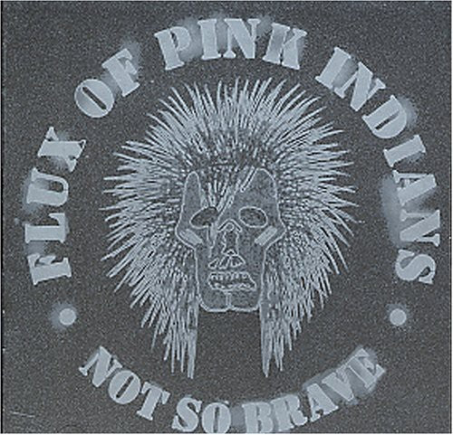 Flux Of Pink Indians - Not So Brave - Music CD