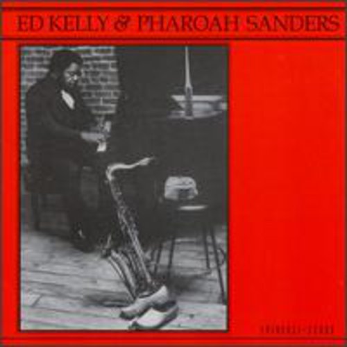 Kelly,ed / Sanders,pharoah - Ed Kelly & Pharoah Sanders - Music CD