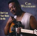 Weathersby,carl - Don't Lay Your Blues On Me - Music CD