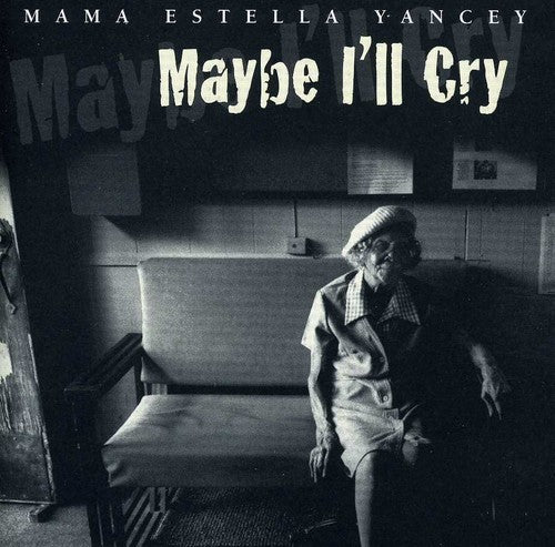 Yancey,mama Estella - Maybe I'll Cry - Music CD