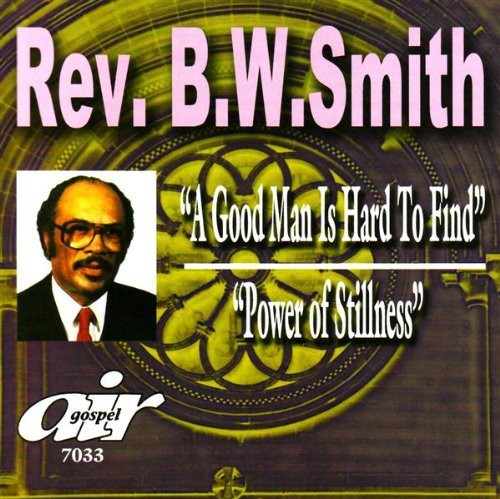 Smith,rev Bw - Good Man Is Hard To Find: Power Of Stillness - Music CD