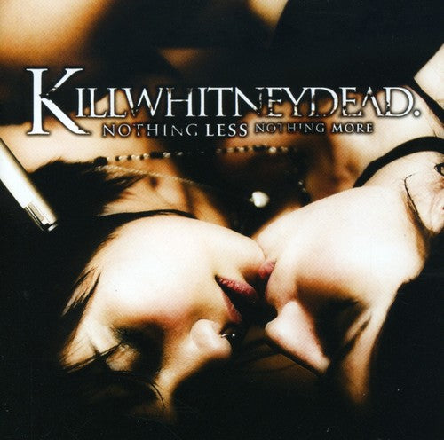 Killwhitneydead - Nothing Less Nothing M - Music CD