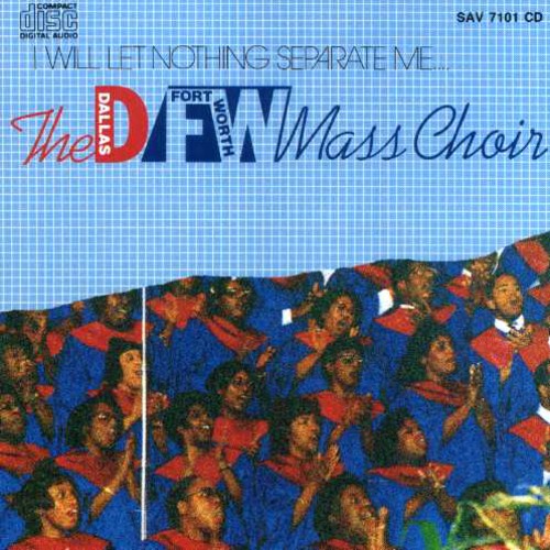 Dallas Fort Worth Mass Choir - I Will Let Nothing Separate Me - Music CD