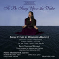 Argento / Williams / Bedi / Buccheri / Combs - To Be Sung Upon The Water: Song Cycles - Music CD