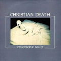 Christian Death - Catastrophe Ballet - Music CD