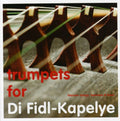 Di Fidl-kapelye - Trumpets For Di Fidl-kapelye - Music CD