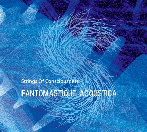 Strings Of Consciousness - Fantomastique Acostica - Music CD