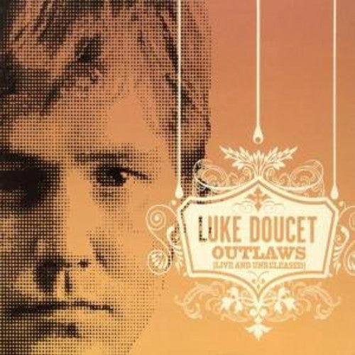 Doucet,luke - Outlaws (live & Unreleased) - Music CD