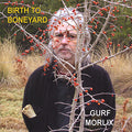 Morlix,gurf - Birth To Boneyard - Music CD