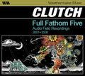 Clutch - Full Fathom Five: Audio Field Recordings 2007-08 - Music CD