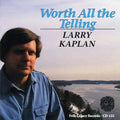 Kaplan,larry - Worth All The Telling - Music CD