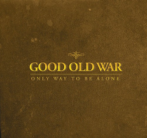 Good Old War - Only Way To Be Alone - Music CD