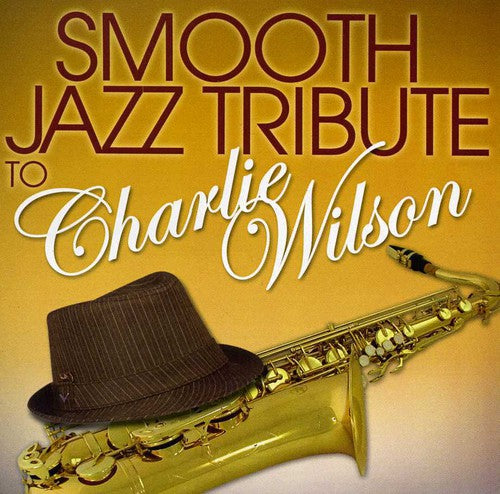 Smooth Jazz Tribute - Smooth Jazz Tribute To Charlie Wilson - Music CD