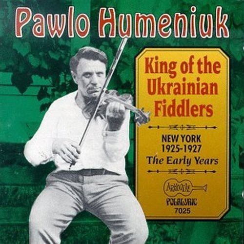 Humeniuk,pawlo - King Of The Ukrainian Fiddlers: 1925-1927 - Music CD