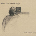 Petherbridge,matt - Silent & The Sure - Music CD