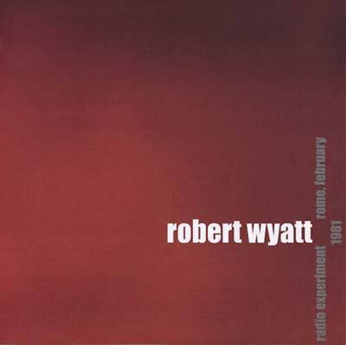 Wyatt,robert - Radio Experiment Rome February 1981 - Vinyl Record