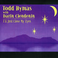 Hymas,todd / Clendenin,darin - I'll Just Close My Eyes - Music CD