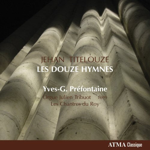Titelouze / Prefontaine / Les Chantes Du Roy - Les Douze Hymnes - Music CD