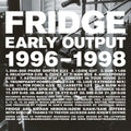 Fridge - Early Output 1996-1998 - Music CD