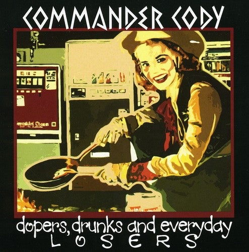 Commander Cody - Dopers Drunks & Everyday Losers - Music CD
