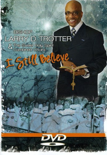 Trotter,larry / Sweet Holy Spirit Combined Choirs - I Still Believe - DVD