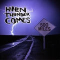 When Thunder Comes - 500 Miles - Music CD