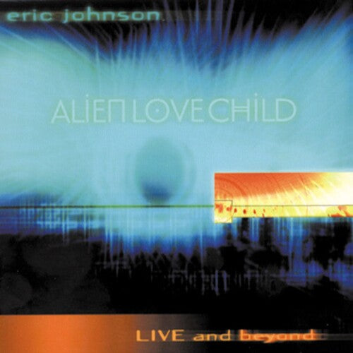 Johnson,eric / Alien Love Child - Live & Beyond - Music CD