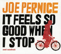 Pernice,joe - It Feels So Good When I Stop (novel Soundtrack) - Music CD