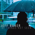 Baker,jeff - Of Things Not Seen - Music CD