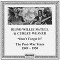 Mctell,willie Blind / Weaver,curley - Don't Forget It: The Post-war Years 1949-1950 - Music CD