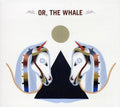 Or The Whale - Or The Whale - Music CD