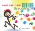 Guthrie,sarah Lee & Family - Go Waggaloo - Music CD