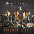 Bromberg,brian - Compared To That - Music CD