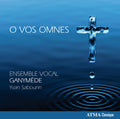 Ensemble Vocal Ganymede / Sabourin - O Vos Omnes - Music CD