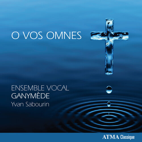Ensemble Vocal Ganymede / Sabourin - O Vos Omnes - Music CD