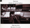Aromates - Aksak: Melodies From The Southern Balkans - Music CD