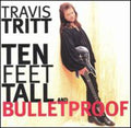 Tritt,travis - Ten Feet Tall & Bulletproof - Music CD