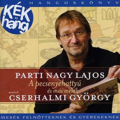 Cserhalmi,gyorgy - Parti Nagy Lajos: A Pecsenyehattyu E S M - Music CD