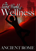 Secret World Of Wellness: Ancient Rome - Secret World Of Wellness: Ancient Rome - DVD