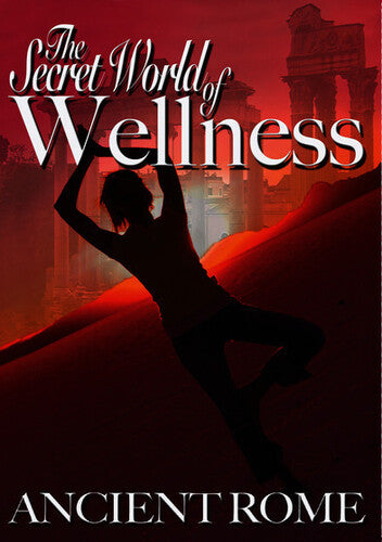 Secret World Of Wellness: Ancient Rome - Secret World Of Wellness: Ancient Rome - DVD