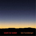 Hunsberger,ben - Want No Water - Music CD