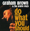 Brown,graham / Prairie Dogs - Do What You Should - Music CD