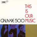 Galaxie 500 - This Is Our Music - Music CD