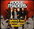 Rogue Traders - Would You Raise Your Hands